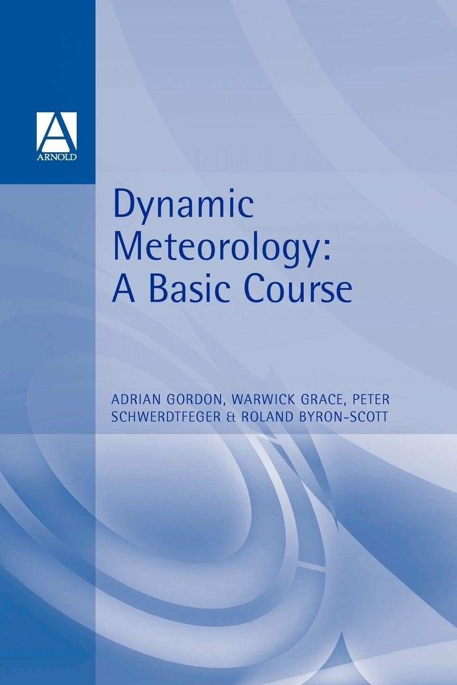 Dynamic Meteorology: A Basic Course (Hodder Arnold Publication) cover