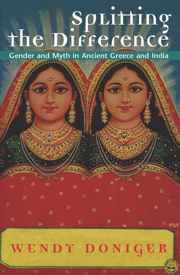 Splitting the Difference: Gender and Myth in Ancient Greece and India (Jordan Lectures in Comparative Religion) cover