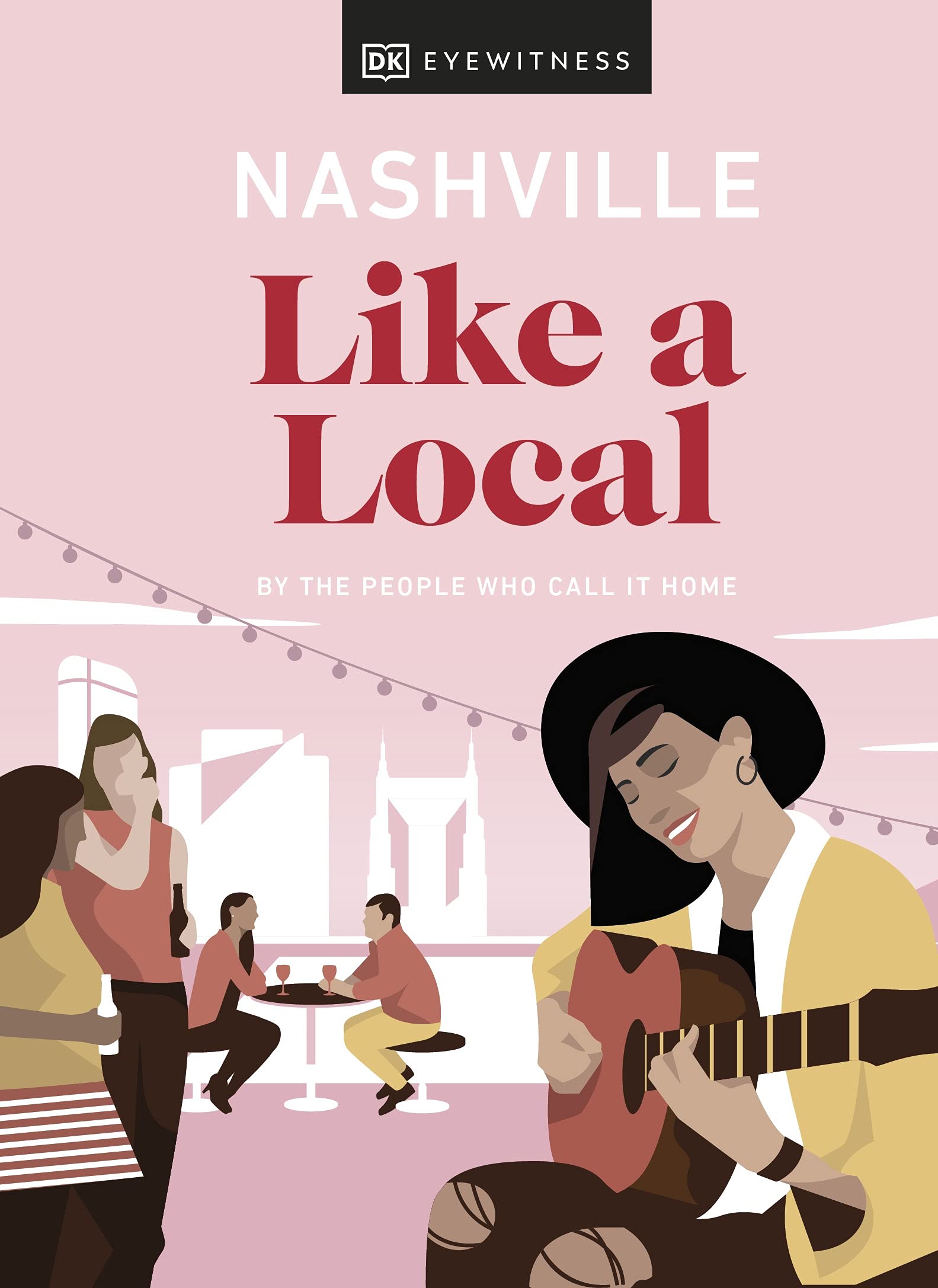 Nashville Like a Local: By the people who call it home (Local Travel Guide) cover