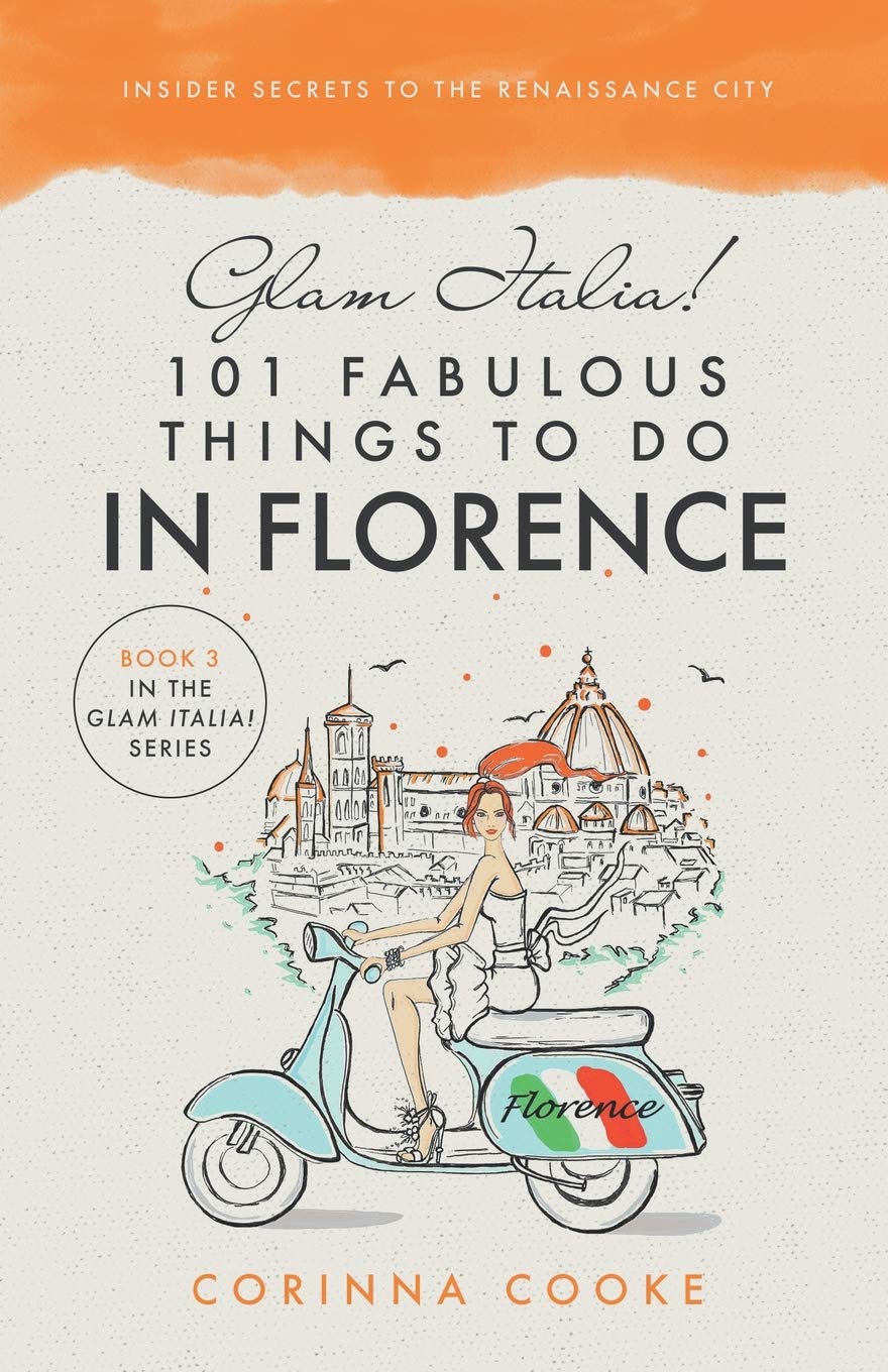 Glam Italia! 101 Fabulous Things To Do In Florence: Insider Secrets To The Renaissance City (Glam Italia! How To Travel Italy) cover