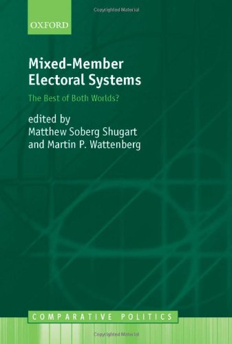 Mixed-Member Electoral Systems: The Best of Both Worlds? (Comparative Politics) Shugart, Matthew Soberg and Wattenberg, Martin P. cover