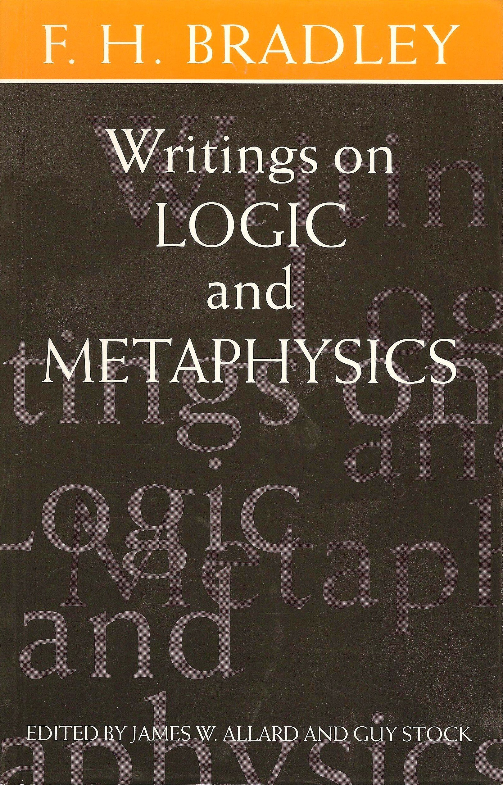 Writings on Logic and Metaphysics Bradley, F. H.; Allard, James W. and Stock, Guy cover
